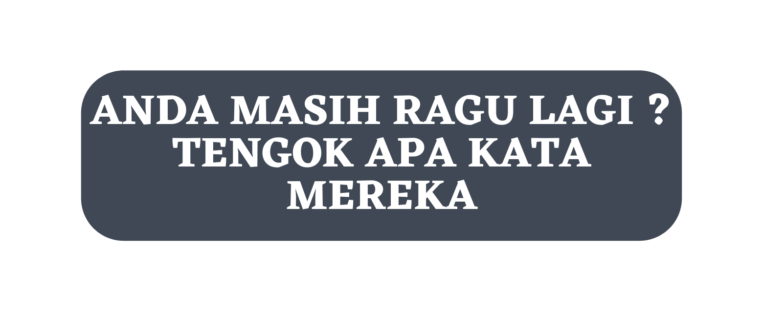 Anda masih ragu lagi Tengok apa kata mereka